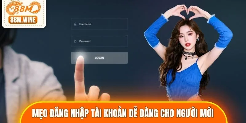 Bí quyết đăng nhập tài khoản dễ dàng cho người mới
