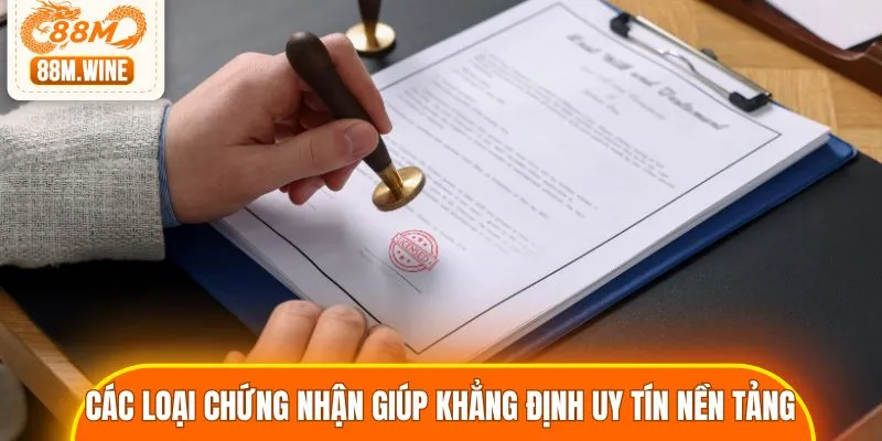 Các loại chứng nhận giúp khẳng định uy tín nền tảng