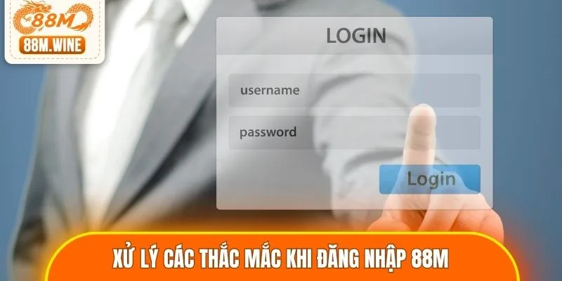 Hướng dẫn xử lý các thắc mắc khi đăng nhập 88M