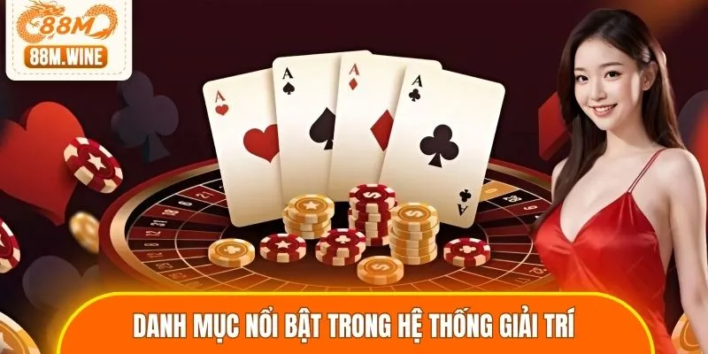 Tổng hợp danh mục nổi bật trong hệ thống giải trí