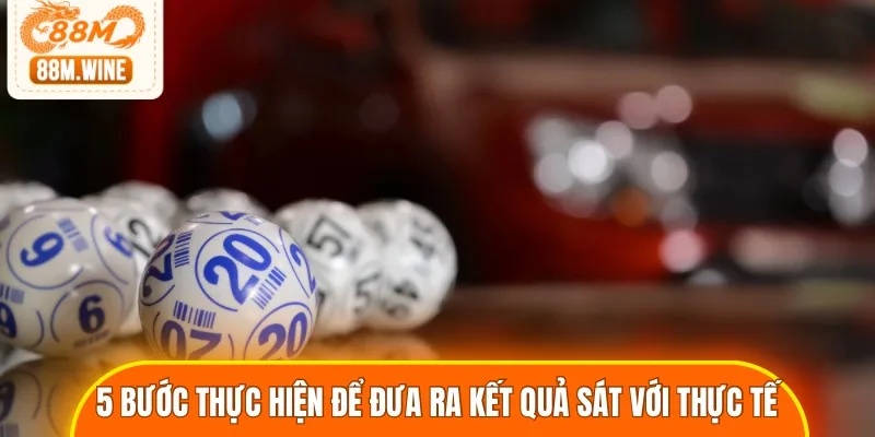 5 bước thực hiện để đưa ra kết quả sát với thực tế