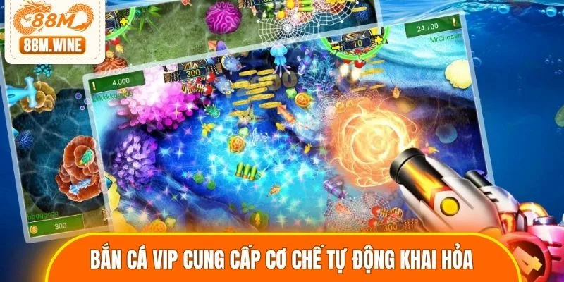 Bắn cá vip cung cấp cơ chế tự động khai hỏa
