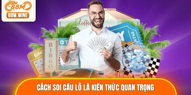 Cách soi cầu lô là kiến thức quan trọng