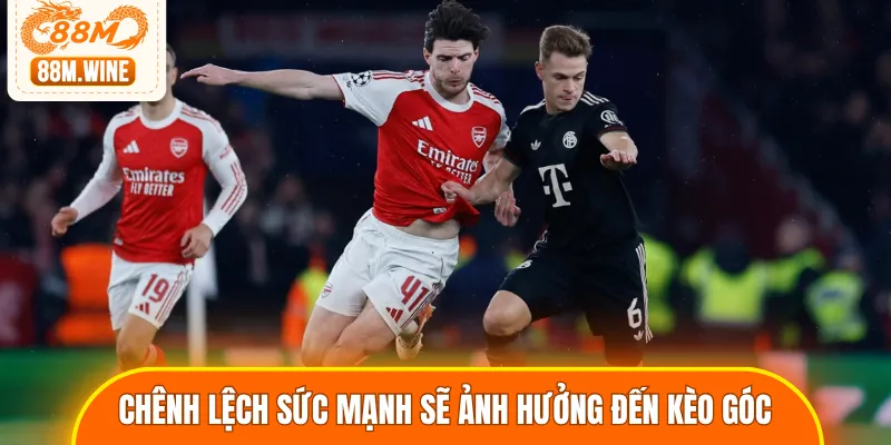 Chênh lệch sức mạnh sẽ ảnh hưởng không nhỏ đến kèo phạt góc