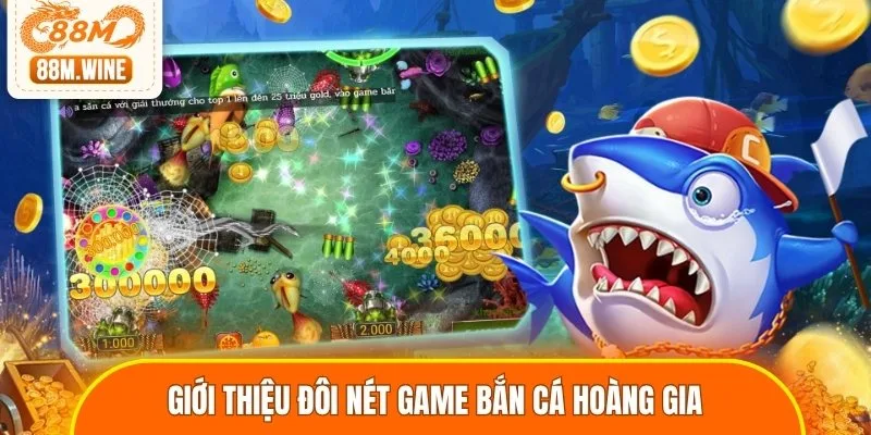 Giới thiệu đôi nét game bắn cá Hoàng Gia