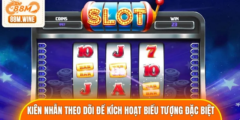 Hãy kiên nhẫn theo dõi để kích hoạt biểu tượng đặc biệt