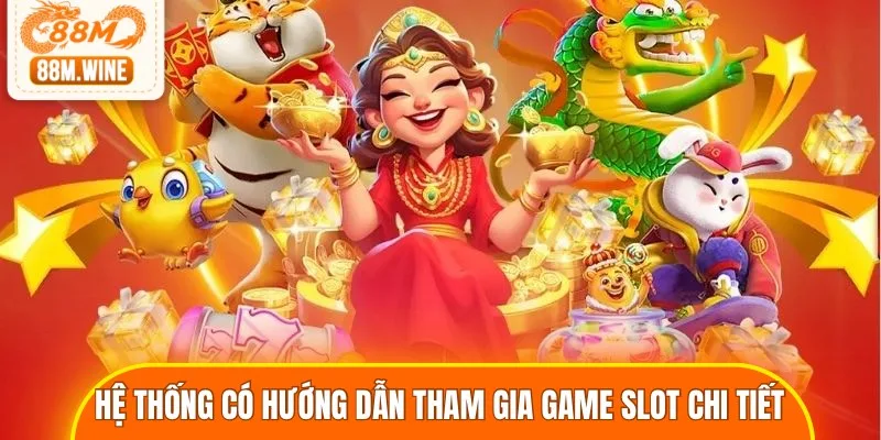 Hệ thống có hướng dẫn tham gia game slot chi tiết