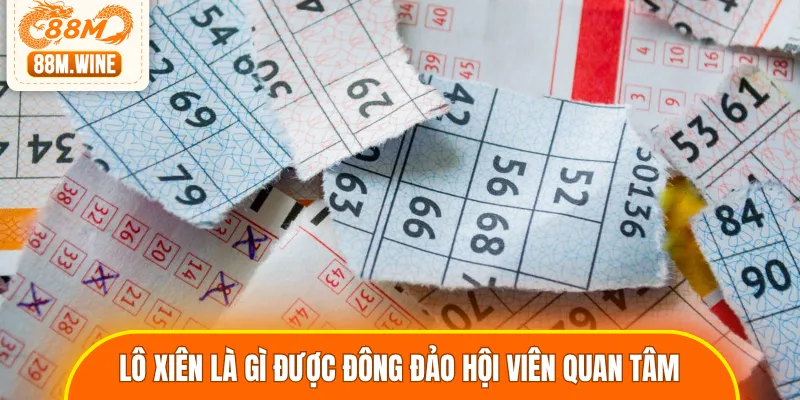 Lô xiên là gì đang có đông đảo hội viên quan tâm và tìm hiểu