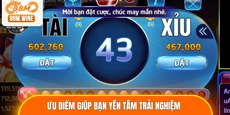 Ưu điểm giúp bạn yên tâm trải nghiệm 